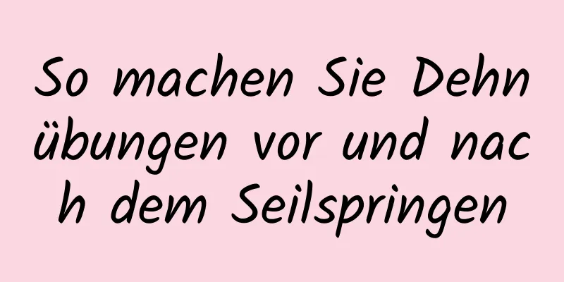 So machen Sie Dehnübungen vor und nach dem Seilspringen