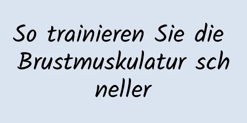 So trainieren Sie die Brustmuskulatur schneller