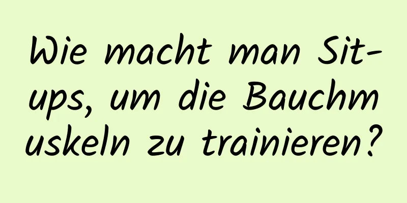 Wie macht man Sit-ups, um die Bauchmuskeln zu trainieren?