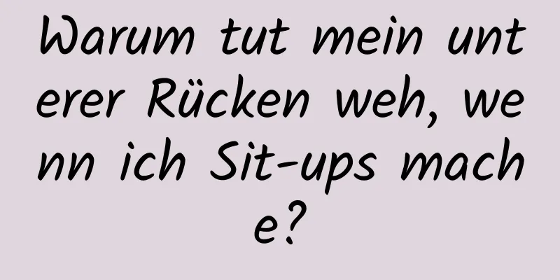 Warum tut mein unterer Rücken weh, wenn ich Sit-ups mache?