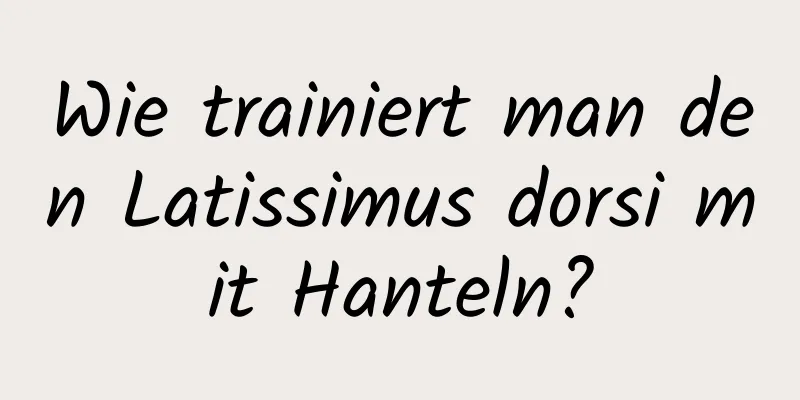 Wie trainiert man den Latissimus dorsi mit Hanteln?