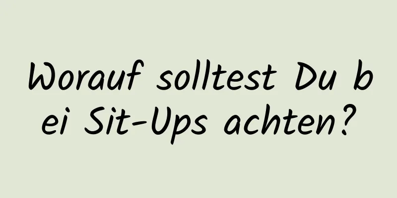 Worauf solltest Du bei Sit-Ups achten?