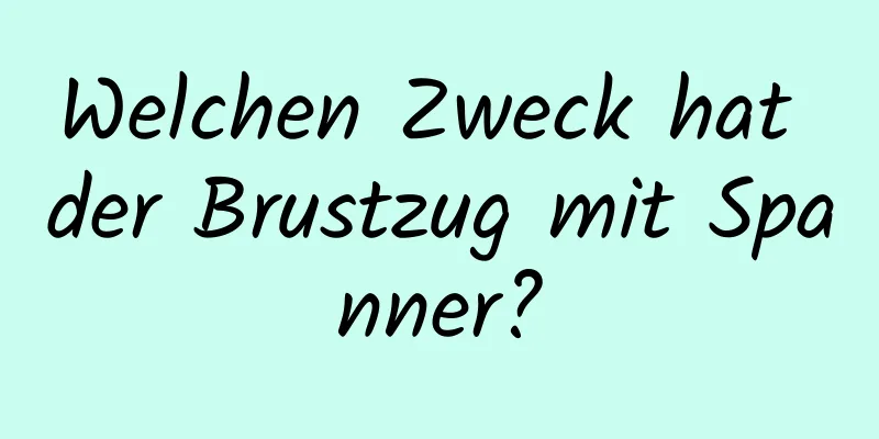 Welchen Zweck hat der Brustzug mit Spanner?