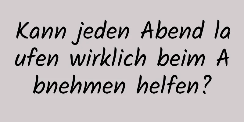 Kann jeden Abend laufen wirklich beim Abnehmen helfen?