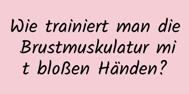 Wie trainiert man die Brustmuskulatur mit bloßen Händen?