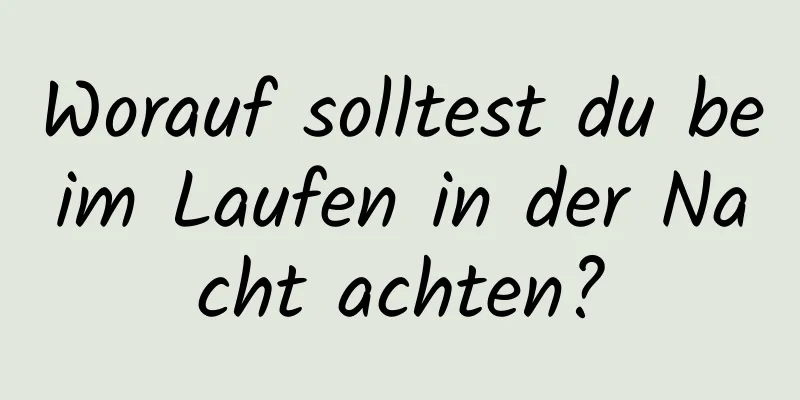 Worauf solltest du beim Laufen in der Nacht achten?