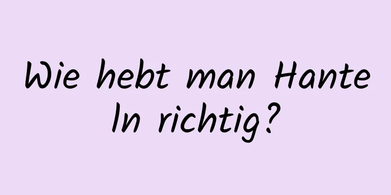 Wie hebt man Hanteln richtig?