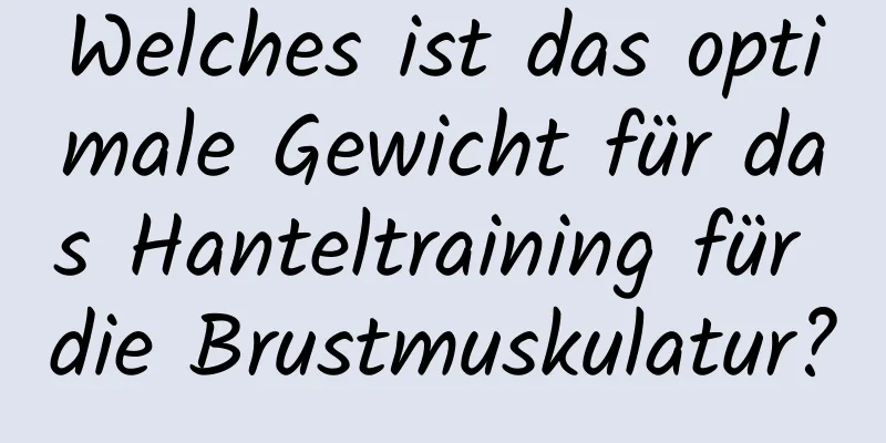 Welches ist das optimale Gewicht für das Hanteltraining für die Brustmuskulatur?