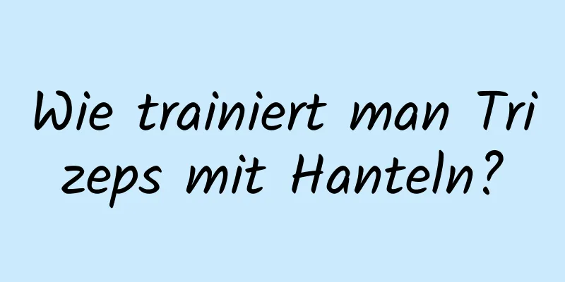 Wie trainiert man Trizeps mit Hanteln?