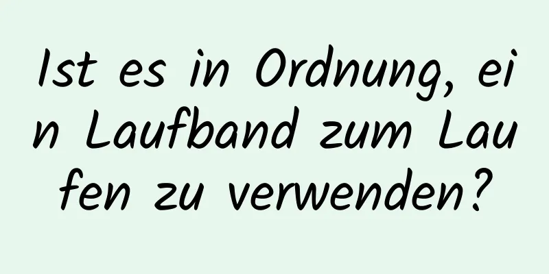 Ist es in Ordnung, ein Laufband zum Laufen zu verwenden?