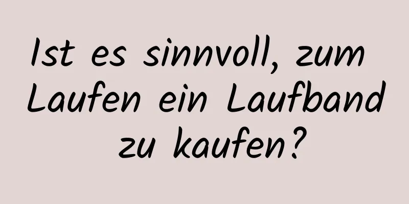 Ist es sinnvoll, zum Laufen ein Laufband zu kaufen?