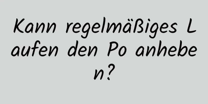 Kann regelmäßiges Laufen den Po anheben?