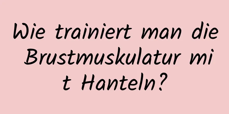 Wie trainiert man die Brustmuskulatur mit Hanteln?