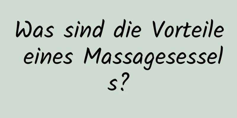 Was sind die Vorteile eines Massagesessels?