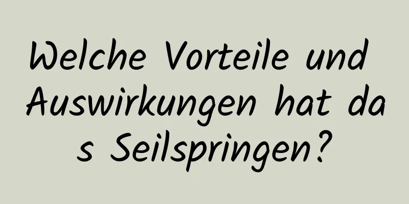 Welche Vorteile und Auswirkungen hat das Seilspringen?