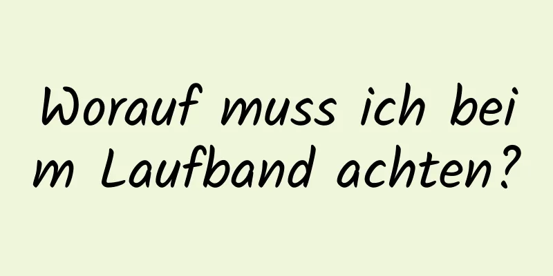 Worauf muss ich beim Laufband achten?