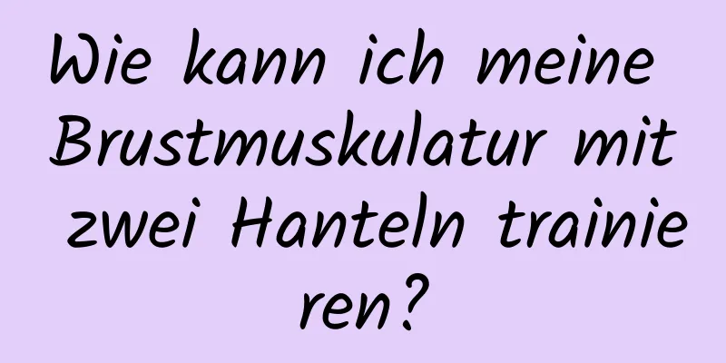 Wie kann ich meine Brustmuskulatur mit zwei Hanteln trainieren?