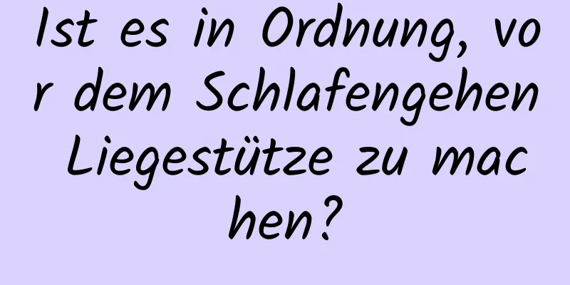 Ist es in Ordnung, vor dem Schlafengehen Liegestütze zu machen?