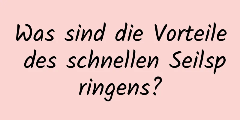 Was sind die Vorteile des schnellen Seilspringens?