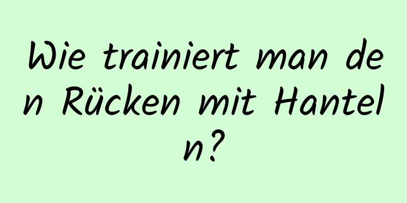 Wie trainiert man den Rücken mit Hanteln?