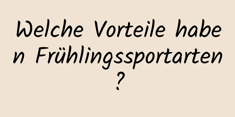 Welche Vorteile haben Frühlingssportarten?