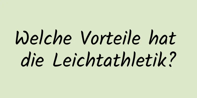 Welche Vorteile hat die Leichtathletik?