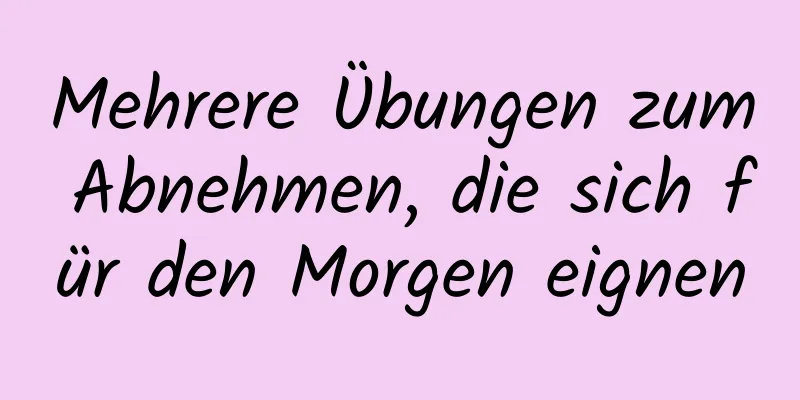 Mehrere Übungen zum Abnehmen, die sich für den Morgen eignen