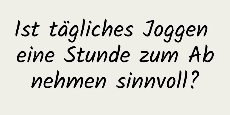 Ist tägliches Joggen eine Stunde zum Abnehmen sinnvoll?