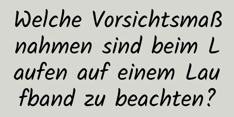 Welche Vorsichtsmaßnahmen sind beim Laufen auf einem Laufband zu beachten?