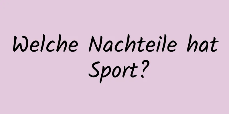 Welche Nachteile hat Sport?