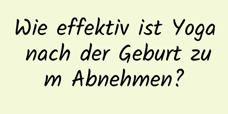 Wie effektiv ist Yoga nach der Geburt zum Abnehmen?