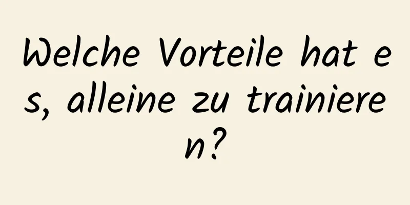 Welche Vorteile hat es, alleine zu trainieren?