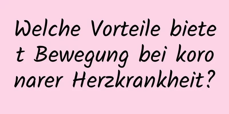 Welche Vorteile bietet Bewegung bei koronarer Herzkrankheit?