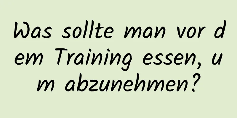 Was sollte man vor dem Training essen, um abzunehmen?