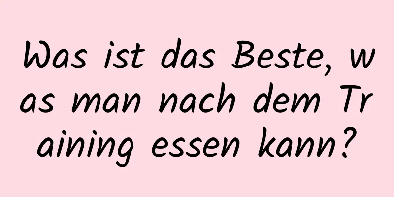 Was ist das Beste, was man nach dem Training essen kann?