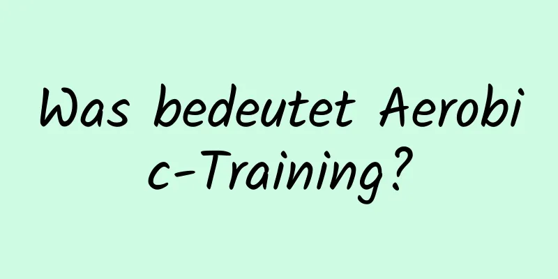 Was bedeutet Aerobic-Training?