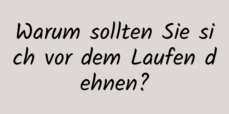 Warum sollten Sie sich vor dem Laufen dehnen?