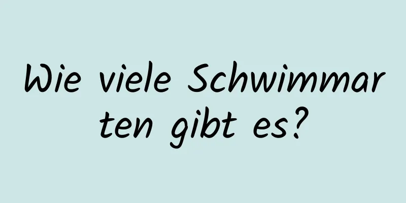 Wie viele Schwimmarten gibt es?