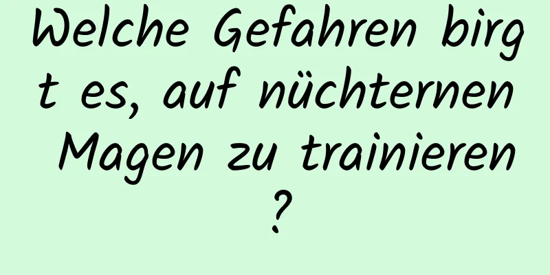 Welche Gefahren birgt es, auf nüchternen Magen zu trainieren?