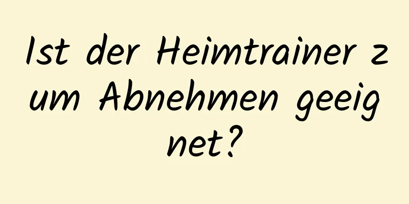 Ist der Heimtrainer zum Abnehmen geeignet?