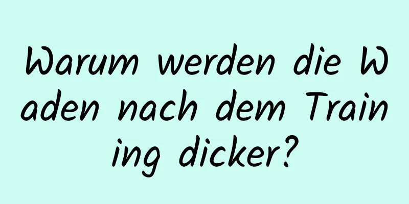 Warum werden die Waden nach dem Training dicker?