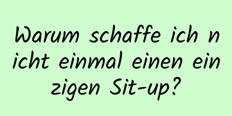 Warum schaffe ich nicht einmal einen einzigen Sit-up?