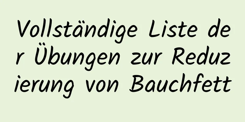 Vollständige Liste der Übungen zur Reduzierung von Bauchfett