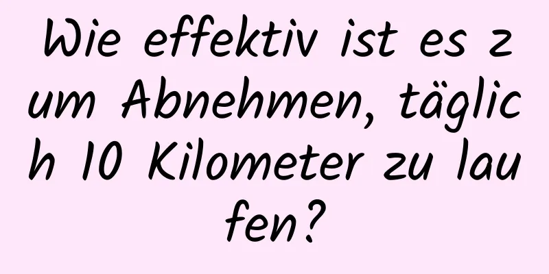 Wie effektiv ist es zum Abnehmen, täglich 10 Kilometer zu laufen?