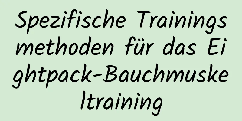 Spezifische Trainingsmethoden für das Eightpack-Bauchmuskeltraining