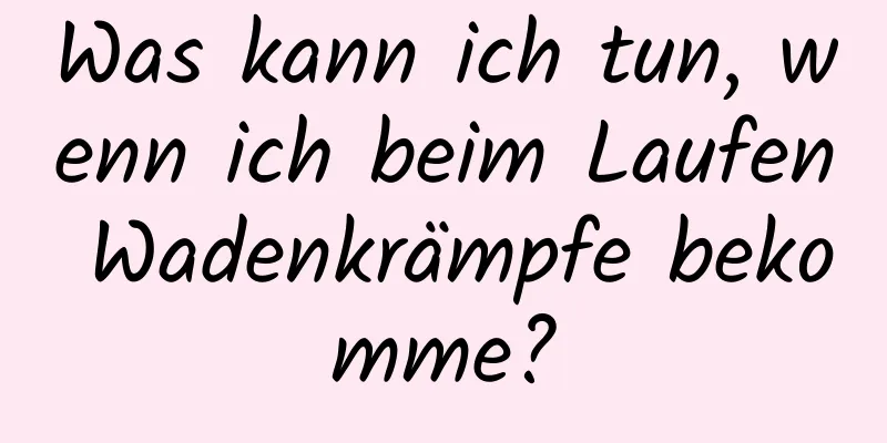 Was kann ich tun, wenn ich beim Laufen Wadenkrämpfe bekomme?