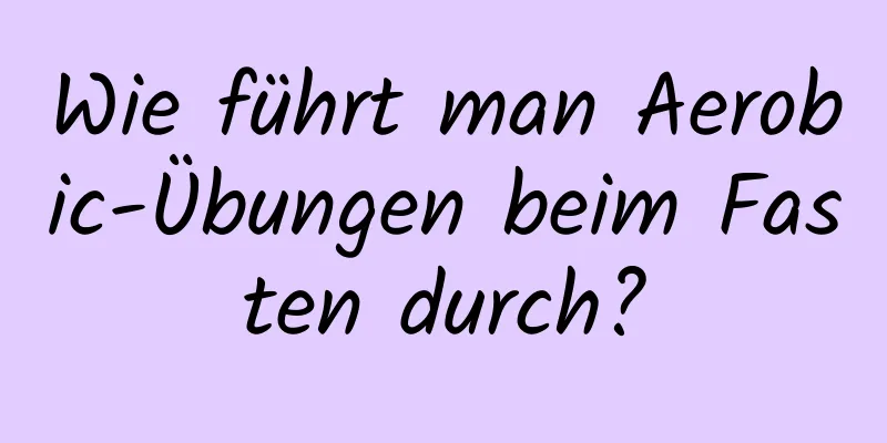 Wie führt man Aerobic-Übungen beim Fasten durch?