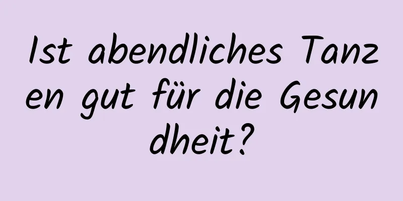 Ist abendliches Tanzen gut für die Gesundheit?