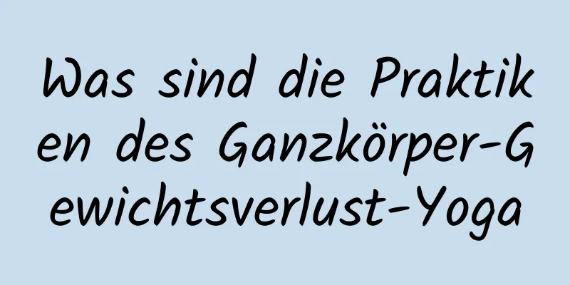 Was sind die Praktiken des Ganzkörper-Gewichtsverlust-Yoga