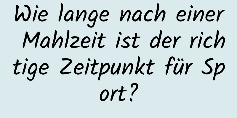 Wie lange nach einer Mahlzeit ist der richtige Zeitpunkt für Sport?